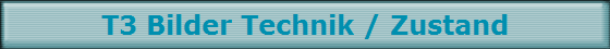 T3 Bilder Technik / Zustand